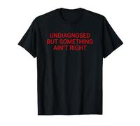 Undiagnosed But Something Ain't Right Funny Saying Meme Men T-Shirt