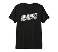 Undiagnosed But Something Ain't Right T-Shirt Haut de Gamme