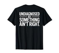 Undiagnosed Humor Something Ain't Right Funny Saying T-Shirt