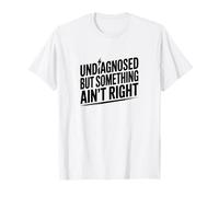 Undiagnosed Something Ain’t Right Chronic Illness Humor T-Shirt