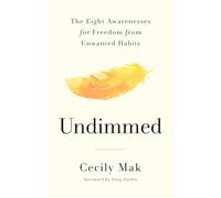 Undimmed: The Eight Awarenesses for Freedom from Unwanted Habits