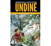 Undine - ’An 1811 Novella of Love and Mystical Fate‘