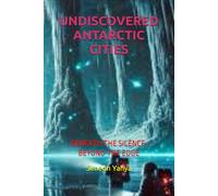 UNDISCOVERED ANTARCTIC CITIES: BENEATH THE SILENCE, BEYOND THE EDGE