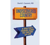 Undiscovered Country: A Doctor's Travel Guide to the End of Life