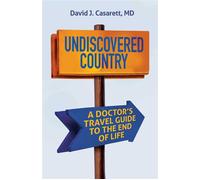 Undiscovered Country A Doctor's Travel Guide to the End of Life - David Casarett - Health Communications Inc EB - ebook (ePub) - Livre