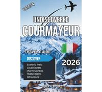 Undiscovered Courmayeur 2026: Mont Blanc Views, Alpine Adventure, and Aosta’s Luxury Escape