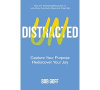 Undistracted: Capture Your Purpose. Rediscover Your Joy. by Goff, Bob NEUF