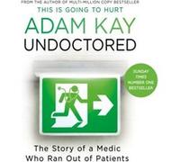 Undoctored by Adam Kay Adam Kay (Auteur)