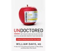 Undoctored: Why Health Care Has Failed You and How You Can Become Smarter Than Your Doctor