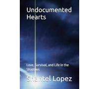 Undocumented Hearts: Love, Survival, and Life in the Shadows