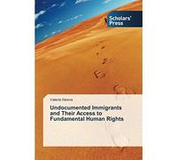 Undocumented Immigrants And Their Access To Fundamental Human Rights