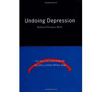Undoing Depression: What Therapy Doesn't Teach You and Medication Can't Give You