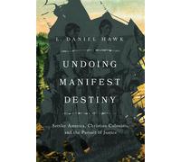 Undoing Manifest Destiny Settler America, Christian Colonists, and the Pursuit of Justice - L. Daniel Hawk - IVP Academic - ebook (ePub) - Livre
