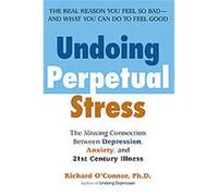 Undoing Perpetual Stress Richard O'Connor (Auteur)