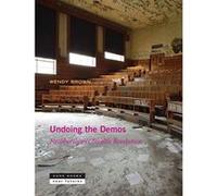 Undoing the Demos: Neoliberalism's Stealth Revolution