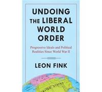 Undoing the Liberal World Order - Leon Fink - Columbia University Press - Livre en Anglais - Hardback Leon FinkLeon Fink (Auteur)
