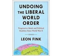 Undoing the Liberal World Order - Leon Fink - Columbia University Press - Livre en Anglais - Paperback Leon FinkLeon Fink (Auteur)