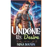 Undone by Desire: A Dark Sci-Fi Small Town Second Chance MM Romance of Betrayal and Broken Bonds