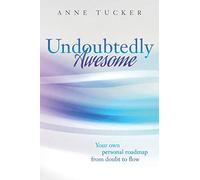 Undoubtedly Awesome: Your own personal roadmap from doubt to flow