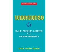 Undrowned: Black Feminist Lessons from Marine Mammals Emergent Strategy Series