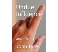 Undue Influence: And Other Stories