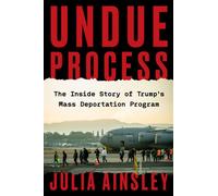 Undue Process The Inside Story of Trump’s Mass Deportation Program - Julia Ainsley - Harper - ebook (ePub) - Livre