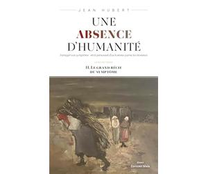 Une absence d'humanité: Tome 2, Le grand récit du symptôme