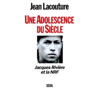Une adolescence du siècle. Jacques Rivière et la NRF - Jacques Rivière et la NRF - Jean Lacouture - Seuil - Livre