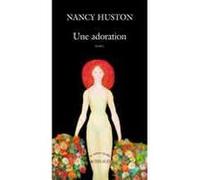 Une adoration Nancy Huston (Auteur)