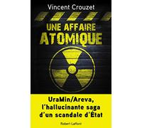 Une affaire atomique: UraMin/Areva, l'hallucinante saga d'un scandale d'État
