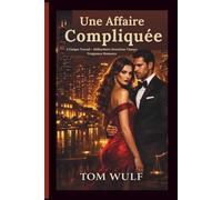 Une Affaire Compliquée: L'Unique Travail - Milliardaire Deuxième Chance Vengeance Romance