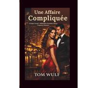 Une Affaire Compliquée: L'Unique Travail - Milliardaire Deuxième Chance Vengeance Romance