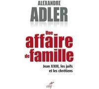 Une affaire de famille - Jean XXIII, les juifs et les chrétiens
