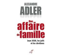 Une affaire de famille Jean XXIII, les juifs et les chrétiens - Alexandre Adler - Cerf - broché - Essai