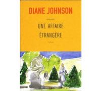 Une affaire etrangere Diane Johnson (Auteur)