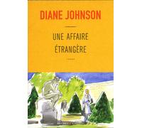 Une affaire etrangere - Diane Johnson - Buchet-Chastel - broché - Roman