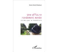 Une affaire rondement menée Six mois pour se reconstruire - Sylvie Girard-Sisakoun - L'harmattan - broché - Récit