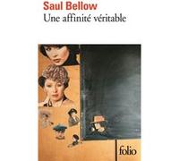 Une affinité véritable Saul Bellow (Auteur), Rémy Lambrechts (Traduction)