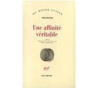 Saul Bellow, trad. Rémy Lambrechts – Une affinité véritable – Broché – Gallimard