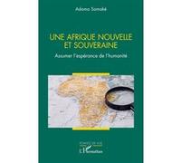 Une Afrique nouvelle et souveraine Assumer l’espérance de l’humanité - Adama Samaké - L'harmattan - broché - Essai