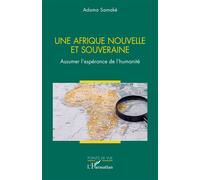 Une Afrique nouvelle et souveraine Assumer l’espérance de l’humanité - Adama Samaké - L'harmattan - broché - Essai
