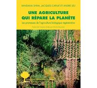 Une agriculture qui répare la planète: Les promesses de l'agriculture biologique régénérative