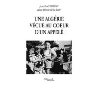 Une Algérie vécue au coeur d'un appelé - Pithon Alias Jean-Noël - Baudelaire - broché - Témoignage