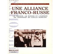 Une Alliance franco-russe. La France, la Russie et l'Europe au tournant du siècle dernier
