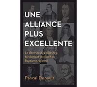 Une alliance plus excellente (The Distinctiveness of Baptist Covenant Theology): La doctrine des alliances : fondement distinctif du baptisme réformé