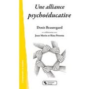 Une alliance psychoéducative Denis Beauregard (Auteur), Joan Morin (Auteur), Rina Petretta (Auteur)