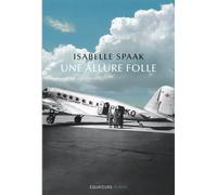 Une allure folle - Isabelle Spaak - Des Equateurs Eds - broché - Roman