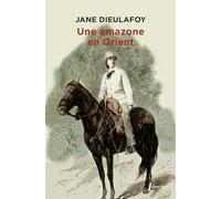 Une amazone en Orient : du Caucase à Persépolis, 1881-1882 (0000)