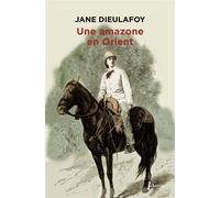 Une amazone en Orient – du Caucase à Persépolis, 1881-1882 – Phebus Creation
