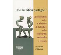 Une ambition partagée ?: La coopération entre le ministère de la culture et les collectivités territoriales (1959-2009)